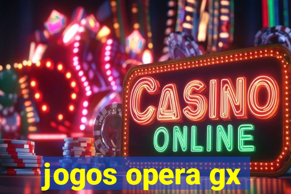 jogos opera gx